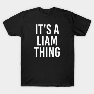 IT'S A LIAM THING Funny Birthday Men Name Gift Idea T-Shirt